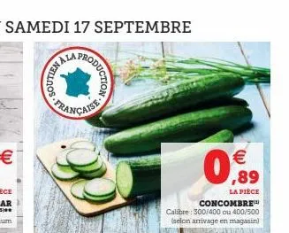 soutien  française  production  199  € ,89  la pièce  concombre calibre: 300/400 ou 400/500 (selon arrivage en magasin) covern w 