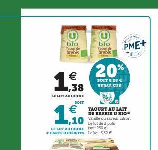 bio Yaourt de brebis  € 1,38  LE LOT AU CHOIX  SOIT  €  ,10  LE LOT AU CHOIX € CARTE U DÉDUITS  PE  bio Yaourt de brebis  20%  SOIT 0,28 € VERSÉ SUR  YAOURT AU LAIT DE BREBIS U BIO Vanille ou saveur c