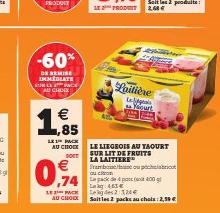 -60%  DE REMISE IMMEDIATE SUR LE 2 PACK AU CHOIX  €  1,855  LE 1TH PACK AU CHOIX  SOIT  €  09  74  LE 2 PACK  AU CHOIX  LE 2 PRODUIT  Katere Fitur  Laitière Le liégeois  au Yaourt  LE LIEGEOIS AU YAOU