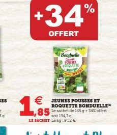 1,95  +34%  OFFERT  Bonduelle  M  ROQUETTE  OFFE  € JEUNES POUSSES ET  ROQUETTE BONDUELLE  85 Le sachet de 145 g + 54% offert 