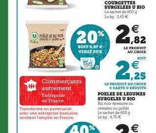 bio  POÊLÉE DE RIZ NOR BEAUTRE ET LEUNES  Commerçants autrement  Entreprise de France  Transformé en partenariat avec une entreprise française, soutient l'emploi en France.  SOIT 0,57 € VERSE SUR  €  