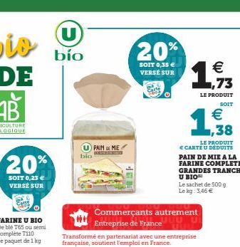 U bío  bio  PAIN DE MIE  20%  SOIT 0,35 € VERSE SUR  Commerçants autrement UUU U Entreprise de France  Transformé en partenariat avec une entreprise française, soutient l'emploi en France.  €  12, 73 