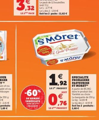 3,32  LE 2 PACK  32 Lel: 277€  Le L des 2:1,94 € Soit les 2 packs: 11,62 €  SMoret  DATE  1509  -60%  DE REMISE IMMÉDIATE SUR LE 2  PRODUIT  92525 1509  Goût Primeur  SMorer  €  1,92  SPECIALITE FROMA