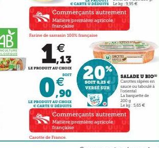 €  1  LE PRODUIT AU CHOIX  SOIT  LE PRODUIT AU CHOIX € CARTE U DÉDUITS  Farine de sarrasin 100% française  Carotte de France  €  0,90  Matière première agricole française UUL  20%  SOIT 0,23 €  VERSE 