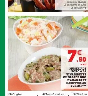 €  7,50  le kg museau de porc a la vinaigrette ou salade duo d'ananas et carottes au surimi 