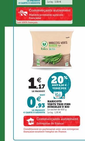 Lait 100% français.  Commerçants autrement  Matière première agricole U française  UUU  18,17  €  LE PRODUIT  bio s  HARICOTS VERTS  20%  SOIT 0,24 € VERSE SUR  Carte  SOIT  € ,93  HARICOTS VERTS TRES