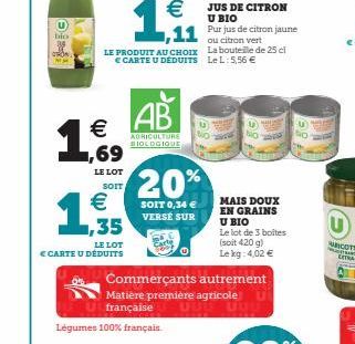 bio  CTRON  1  LE PRODUIT AU CHOIX € CARTE U DEDUITS  €  LE LOT  SOIT  € ,35  LE LOT  E CARTE U DÉDUITS  €  1,1  AB  AGRICULTURE BIOLOGIQUE  20%  SOIT 0,34 € VERSE SUR  Légumes 100% français.  Commerç