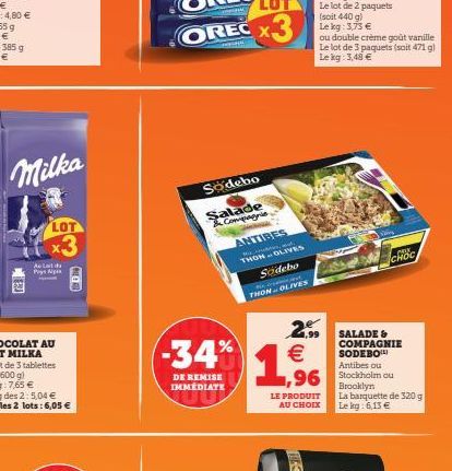 Milka  LOT  x3  Au Lada Pays  CHE  Sodebo Salade & Compagnie  ANTIBES பஎர்த்கிளி. THON OLIVES Södebo THON OLIVES  -34%  DE REMISE IMMEDIATE  (11)  2,99 SALADES € ,96  LE PRODUIT  AU CHOIX  COMPAGNIE  