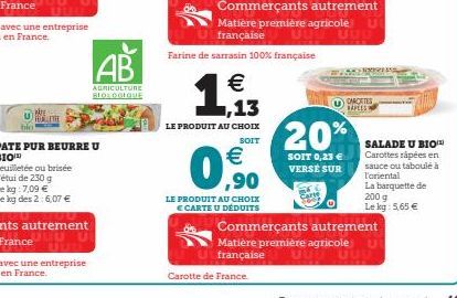 Feuilletée ou brisée  PATE PUR BEURRE U  AB  AGRICULTURE BIOLOGIQUE  €  LE PRODUIT AU CHOIX € CARTE U DÉDUITS  Farine de sarrasin 100% française  1  LE PRODUIT AU CHOIX  SOIT  Carotte de France.  €  0