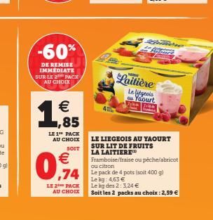 -60%  DE REMISE IMMEDIATE SUR LE 2 PACK AU CHOIX  €  1,855  LE 1TH PACK AU CHOIX  SOIT  €  091  74  LE 2 PACK  AU CHOIX  Katere Fitur  Laitière Le liégeois  au Yaourt  LE LIEGEOIS AU YAOURT SUR LIT DE