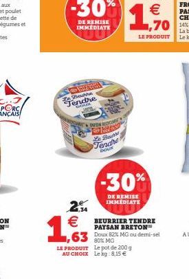 e Beurre Tendre DHOMER  APAT  -30%  DE REMISE IMMEDIATE  MYCARICOPEN BOOME  Tiedo  Le Ba Tendre DOUX  1,63  2 €  LE PRODUIT Le pot de 200 g AU CHOIX Le kg:8,15 €  -30%  DE REMISE IMMÉDIATE  BEURRIER T