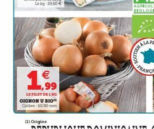 1€  1,99  LE FILET DE 1 KG  OIGNON U BIO Calibre: 60/80 mm  (1) Origine  SOUTIENA  ALA 