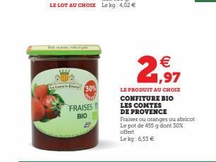 30%  FRAISES BIO  2,97  LE PRODUIT AU CHOIX CONFITURE BIO LES COMTES  DE PROVENCE  offert Le kg: 6,53 €  Fraises ou oranges ou abricot Le pot de 455 g dont 30% 