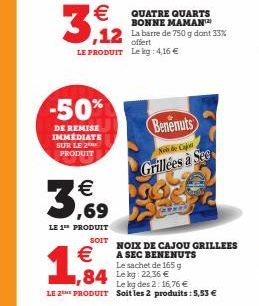 -50%  DE REMISE IMMÉDIATE SUR LE 2 PRODUIT  €  3,12  €  1,84  offert LE PRODUIT Lekg: 4,16 €  3,69  €  LE 1 PRODUIT  SOIT  84 Leg: 22.36 €  Le kg des 2: 16,76 €  LE 2THE PRODUIT Soit les 2 produits: 5