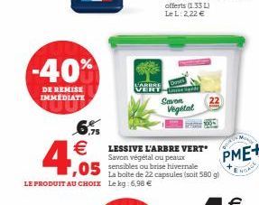 -40%  DE REMISE IMMÉDIATE  6.9% €  4.05  L'ARBRE  VERT-paid  Savon  LESSIVE L'ARBRE VERT Savon végétal ou peaux  ,05 sensibles ou brise hivernale  La boite de 22 capsules (soit 580 g) LE PRODUIT AU CH