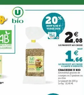 bío  bio crackers  20%  soit 0,42 € versé sur  €  ,08  le produit au choix  soit  le produit au choix € carte u déduits crackers u bio emmental graines de courges ou 3 graines ou au chia  le paquet de