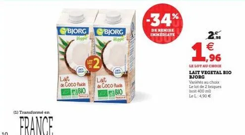 (1) transformé en  france  bjorg veggie  lait de coco fluide  bio  bjorg  gara  lait  de coco fluide  bio  -34%  de remise immédiate  26  2.  €  1,96  le lot au choix  lait vegetal bio bjorg  variétés