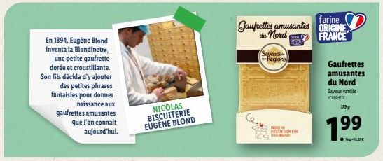 En 1894, Eugène Blond inventa la Blondinette, une petite gaufrette dorée et croustillante. Son fils décida d'y ajouter des petites phrases fantaisies pour donner naissance aux  gaufrettes amusantes qu