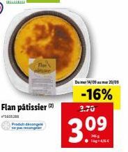 The  Flan pâtissier (2)  ²5605200  Produkt décongel parecer  Dumer14/09 20/09  -16%  3.70  3.09 