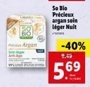 fac  so bio  précieux argan  soin léger anti-age  nuit  so bio précieux  argan soin léger nuit  -40%  9.49  569  il-