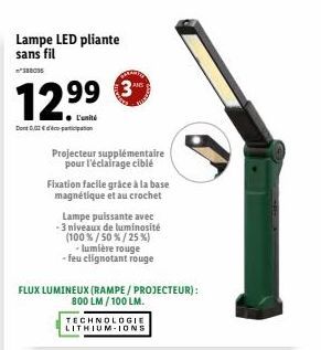 Lampe LED pliante sans fil  88036  12.99€  L'unité  Dont 0,02€-participation  Projecteur supplémentaire pour l'éclairage ciblé  FLUX LUMINEUX (RAMPE / PROJECTEUR):  800 LM/100 LM.  Fixation facile grâ