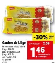 Gaufres de Liège  Le produit de 550 g: 2,09 €  (1 kg = 3,80 €)  Les 2 produits : 3.55 € (1kg=4,78 €)  soit l'unité 1,78 € 10 gaufres  2212  Confres de Liège  CanFrys de Liège  146  -30% PRODUIT 2.09  