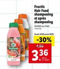 FRUCT  SHAMPOGING HAIR FOOD  TER  Fructis Hair Food shampooing et après shampooing Variétés au choix ²612192  D14/09 20/09  -30%  4.50  3.36  FLADE 