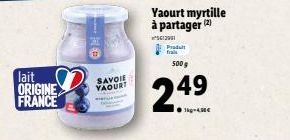 lait ORIGINE FRANCE  SAVOIE YAOURT  Yaourt myrtille à partager (2)  500 g  249⁹  201 Produit 