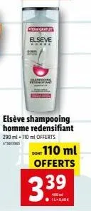 to gratuit  elseve  *****  elseve shampooing homme redensifiant 290 ml +110 ml offerts  dont 110 ml offerts  339  400  il-bade 