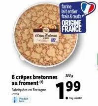 produit nale  crip but  6 crêpes bretonnes 300 g au froment (2)  fabriquées en bretagne  farine lait entier frais&aufs origine france  199 