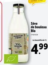 PRODUCTEURS DABORD  SEVE BOULEAU  Sève de bouleau  Bio  La bouteille de L  4.⁹9  3 