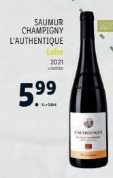 SAUMUR  CHAMPIGNY L'AUTHENTIQUE  Loire  2021 CUM  5.⁹9  99  IL-250€  FAUTHENTIQUE  