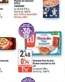 Le sachet 375 g - Soit le kg: 6,64 € Les 2:1.30€ Seit 438€  de 4.58€  V  COMPTLY WELLITE  (-30%) LU  SUR VOTRE COMPTE FRALITE  2,46 0,74 Petit Ecolier  Pocket chocolat au lait LU  10  Petit écolier  1