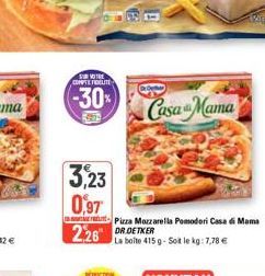 SUR VOTRE COMPTE FIDELITE  (-30%)  3,23  0.97  2,26 ORDETKER  Casa Mama  Pizza Mozzarella Pomodori Casa di Mama  La boite 415 g-Soit le kg: 7,78 € 