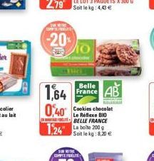 EUR COPPFREUTE  -20%  Belle  France AB  1,64  0,40 Cookies chocolat  Le Réflexe BIO  BELLE FRANCE  124" La boite 200g  Soit le kg: 8,20 € 