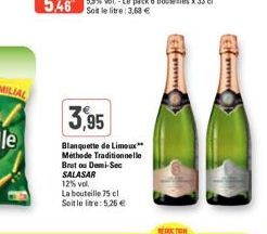 3,95  Blanquette de Limoux Méthode Traditionnelle Brut ou Demi-Sec SALASAR  12% vol.  La bouteille 75 cl Soit le litre: 5,26 €  assa 