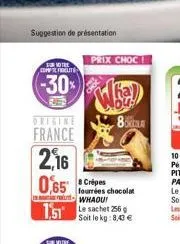 suggestion de présentation  sur votre comprelite  -30%  origine  france  2,16 0,65 cris  prix choc  fourrées chocolat whaou!  151 le sachet 256  soit le kg: 8,43 €  8  