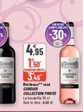 4,95  1,50  att 3,45  Bordeaux rosé CORDIER COLLECTION PRIVÉE La bouteille 75 cl Soit le litre: 6,60 €  SURVOTE COMPTE FRELITE  (-30%)  ONECTOR 