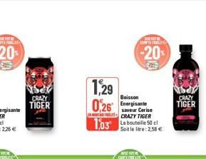 CRAZY TIGER  1,29  0,26  Boisson  saveur Cerise CRAZY TIGER  1,03 50 e  Soit le litre: 2.58 €  GEVE  CARRE  AVE CONFRATE  -20%  CRAZY  TIGER 