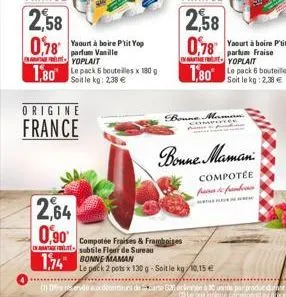 origine  france  2,64  0.90  1,74 bonne maman  (1) dende sod  compotée fraises & framboises subtile flor de sureau  le pack 2 pots x 130 g-soit le kg/10,15 €  bonne maman  f  bonne maman  compotée fai