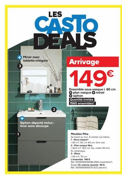 3  Miroir avec tablette intégrée  LES  CASTO DEALS  Siphon déporté inclus: tiroir sans découpe  Arrivage  149€  Ensemble sous-vasque l. 60 cm plan vasque miroir siphon  Quantité limitée 1560 ensembles