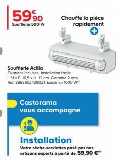 59%  Soufflerie 500 W  Chauffe la pièce rapidement  Soufflerie Acilia  Fixations incluses. Installation facile.  1. 31 x P. 16,5 x H. 12 cm. Garantie 2 ans. Ref. 3663602438021 Existe en 1000 W.  Casto