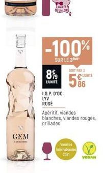 GEM  VALLEE GELATORE  899  L'UNITE  I.G.P. D'OC  LYV  ROSÉ  -100%  SUR LE 3  SOIT PAR 3  Vinales Internationales  2021  330  L'UNITE  Apéritif, viandes blanches, viandes rouges, grillades.  86  VEGAN 