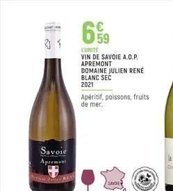 31  savoie apremont  €  l'unité vin de savoie a.o.p. apremont domaine julien rené  blanc sec  2021  apéritif, poissons, fruits de mer.  savore  