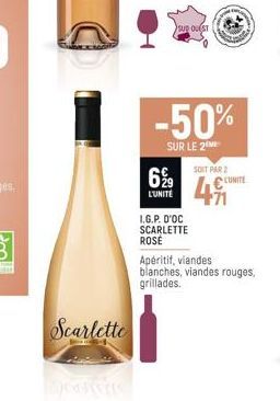 Scarlette  69⁹9  L'UNITE  SUD OUEST  -50%  SUR LE 2  I.G.P. D'OC SCARLETTE ROSÉ  SOIT PAR 2  CUNITE  +71  Apéritif, viandes  blanches, viandes rouges, grillades. 