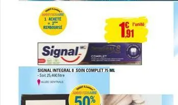 1 achete 2  rembourse  signal  signal integral & soin complet 75 ml -soit 25,46€/litre  allee centrale  amaversa  50%  c l'unité 