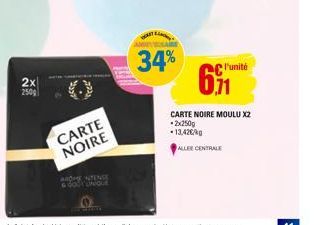 2x  250g  CARTE NOIRE  AROME INTENSE GOD UNIQUE  34%  l'unité  CARTE NOIRE MOULU X2  *2x250g  13,42€/kg  ALLEE CENTRALE 