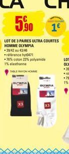 TABLE RAYON HOMME  5,⁹0 19  LOT DE 3 PAIRES ULTRA COURTES HOMME OLYMPIA *39/42 au 43/46 référence hy10471  78% coton 23% polyamide  1% elasthanne 