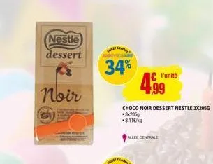 nestle  dessert  noir  34% 4.99  choco noir dessert nestle 3x205g 3x205g  8,11€/kg  allee centrale  l'unité 