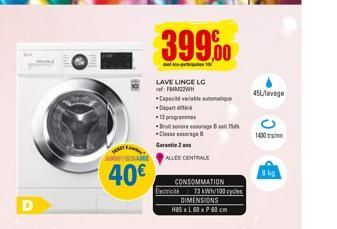 40€  399.00  - 10  LAVE LINGE LG F4M22WH  Capacité variabletomatique Dipart  13 progra  Bruit sonoreessage B75 Classe exscrage B  Garantie 2 an  ALLEE CENTRALE  CONSOMMATION Dectricite 73 kWh/100 cycl